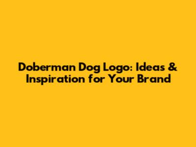 Doberman Dog Logo: Ideas & Inspiration for Your Brand