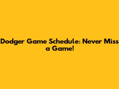 Dodger Game Schedule: Never Miss a Game!