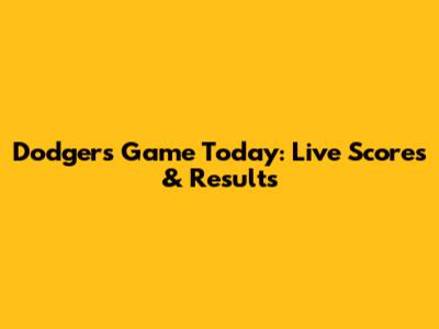 Dodgers Game Today: Live Scores & Results