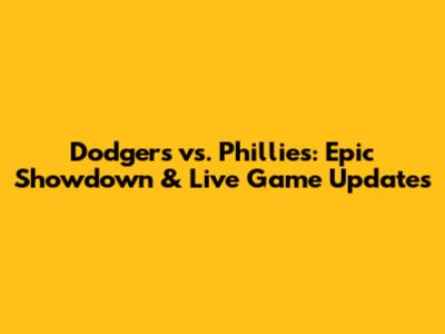Dodgers vs. Phillies: Epic Showdown & Live Game Updates