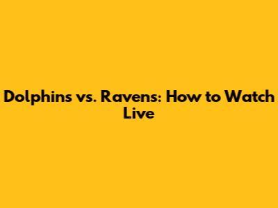 Dolphins vs. Ravens: How to Watch Live