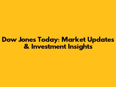 Dow Jones Today: Market Updates & Investment Insights