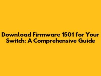 Download Firmware 1501 for Your Switch: A Comprehensive Guide