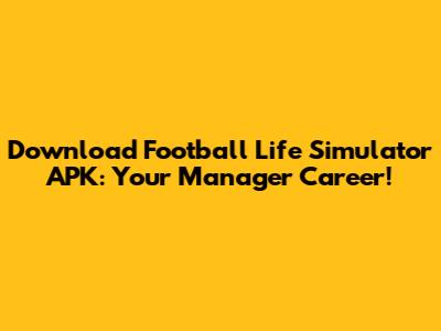 Download Football Life Simulator APK: Your Manager Career!