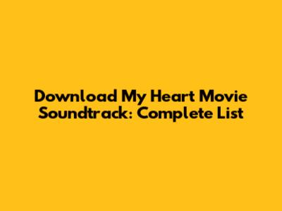 Download My Heart Movie Soundtrack: Complete List