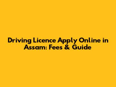 Driving Licence Apply Online in Assam: Fees & Guide