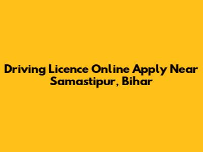 Driving Licence Online Apply Near Samastipur, Bihar