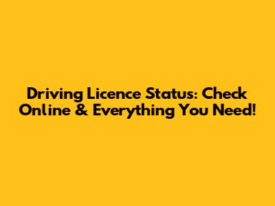 Driving Licence Status: Check Online & Everything You Need!