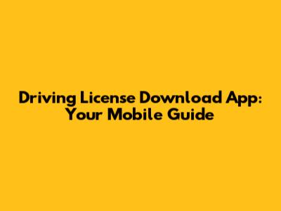 Driving License Download App: Your Mobile Guide
