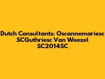 Dutch Consultants: Oscannemariesc SCGuthriesc Van Weezel SC2014SC