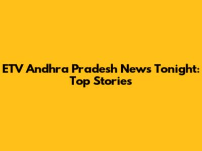 ETV Andhra Pradesh News Tonight: Top Stories