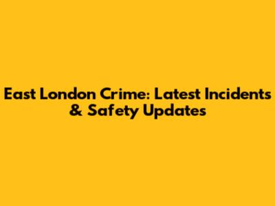 East London Crime: Latest Incidents & Safety Updates