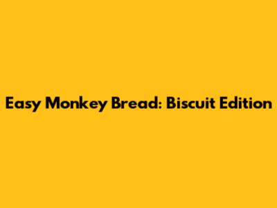 Easy Monkey Bread: Biscuit Edition