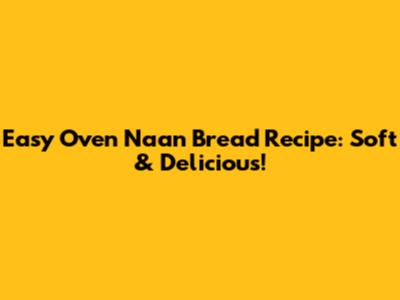 Easy Oven Naan Bread Recipe: Soft & Delicious!