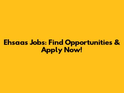 Ehsaas Jobs: Find Opportunities & Apply Now!