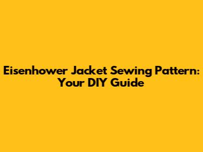 Eisenhower Jacket Sewing Pattern: Your DIY Guide