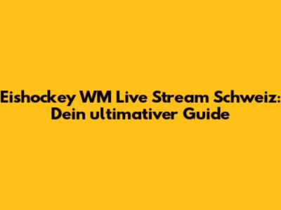 Eishockey WM Live Stream Schweiz: Dein ultimativer Guide