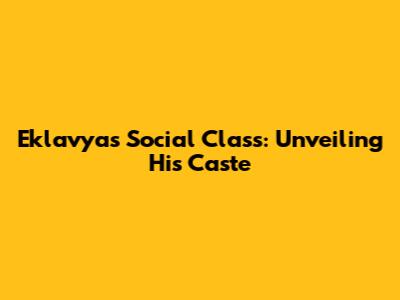 Eklavya's Social Class: Unveiling His Caste