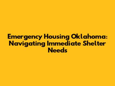 Emergency Housing Oklahoma: Navigating Immediate Shelter Needs