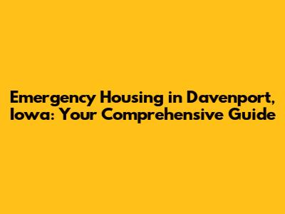Emergency Housing in Davenport, Iowa: Your Comprehensive Guide