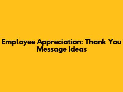 Employee Appreciation: Thank You Message Ideas