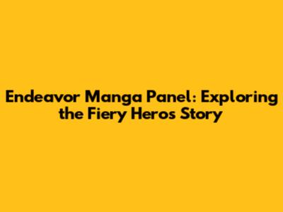 Endeavor Manga Panel: Exploring the Fiery Hero's Story