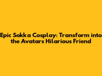 Epic Sokka Cosplay: Transform into the Avatar's Hilarious Friend
