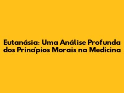 Eutanásia: Uma Análise Profunda dos Princípios Morais na Medicina