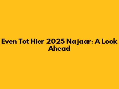 Even Tot Hier 2025 Najaar: A Look Ahead