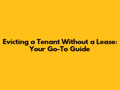 Evicting a Tenant Without a Lease: Your Go-To Guide
