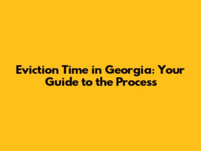 Eviction Time in Georgia: Your Guide to the Process