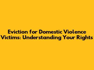 Eviction for Domestic Violence Victims: Understanding Your Rights