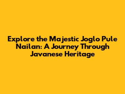 Explore the Majestic Joglo Pule Nailan: A Journey Through Javanese Heritage