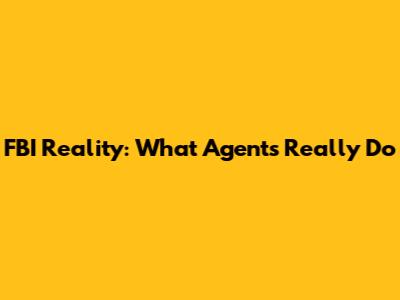 FBI Reality: What Agents Really Do