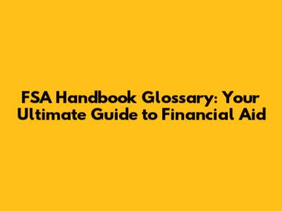FSA Handbook Glossary: Your Ultimate Guide to Financial Aid
