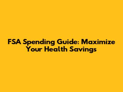 FSA Spending Guide: Maximize Your Health Savings