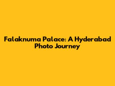 Falaknuma Palace: A Hyderabad Photo Journey
