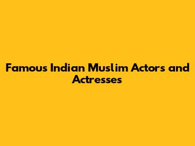 Famous Indian Muslim Actors and Actresses