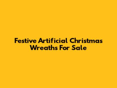 Festive Artificial Christmas Wreaths For Sale