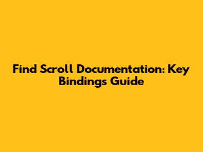 Find Scroll Documentation: Key Bindings Guide