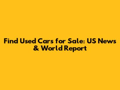 Find Used Cars for Sale: US News & World Report