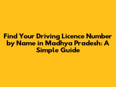 Find Your Driving Licence Number by Name in Madhya Pradesh: A Simple Guide
