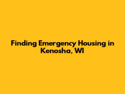 Finding Emergency Housing in Kenosha, WI