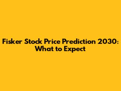 Fisker Stock Price Prediction 2030: What to Expect