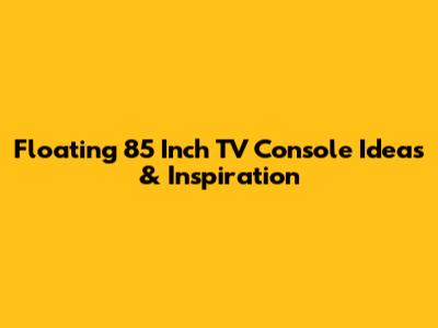 Floating 85 Inch TV Console Ideas & Inspiration