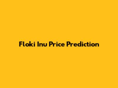 Floki Inu Price Prediction