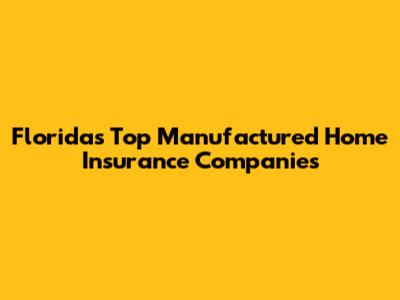 Florida's Top Manufactured Home Insurance Companies