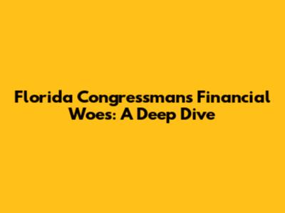 Florida Congressman's Financial Woes: A Deep Dive