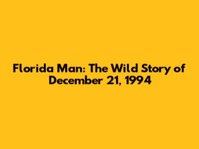 Florida Man: The Wild Story of December 21, 1994