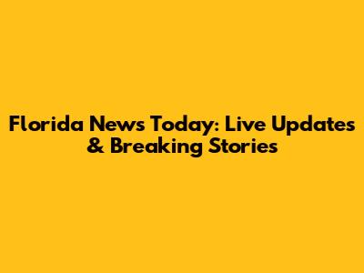 Florida News Today: Live Updates & Breaking Stories